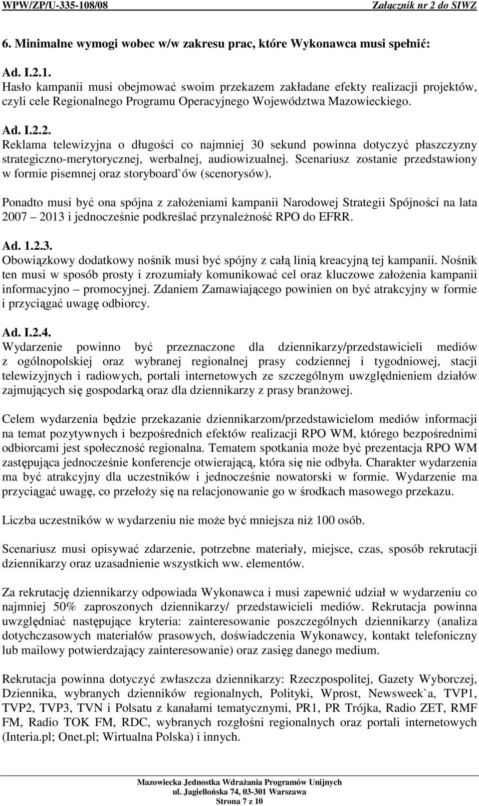 2. Reklama telewizyjna o długości co najmniej 30 sekund powinna dotyczyć płaszczyzny strategiczno-merytorycznej, werbalnej, audiowizualnej.