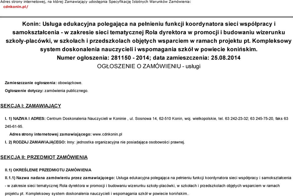 szkoły-placówki, w szkołach i przedszkolach objętych wsparciem w ramach projektu pt. Kompleksowy system doskonalenia nauczycieli i wspomagania szkół w powiecie konińskim.