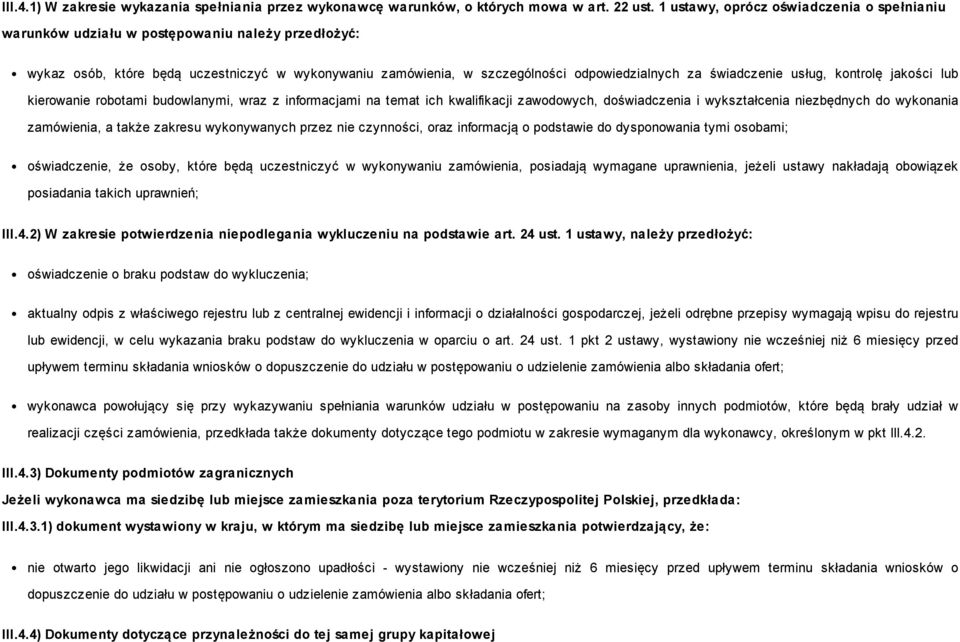 świadczenie usług, kontrolę jakości lub kierowanie robotami budowlanymi, wraz z informacjami na temat ich kwalifikacji zawodowych, doświadczenia i wykształcenia niezbędnych do wykonania zamówienia, a