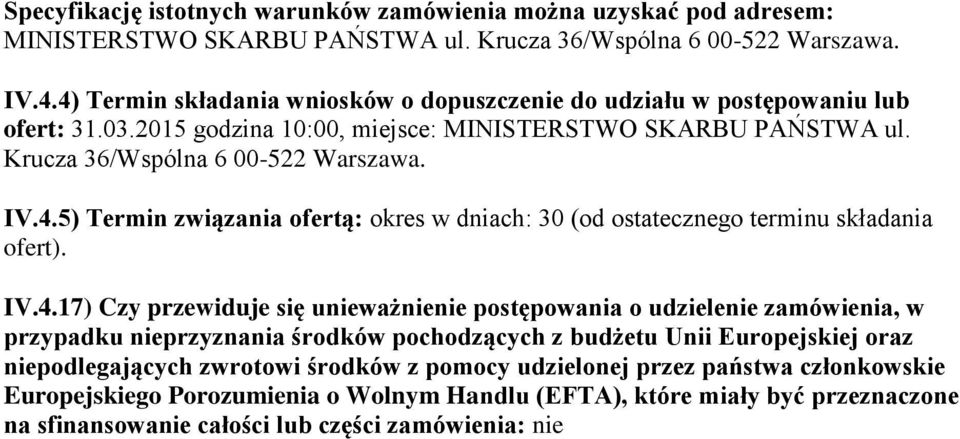 IV.4.17) Czy przewiduje się unieważnienie postępowania o udzielenie zamówienia, w przypadku nieprzyznania środków pochodzących z budżetu Unii Europejskiej oraz niepodlegających zwrotowi środków z