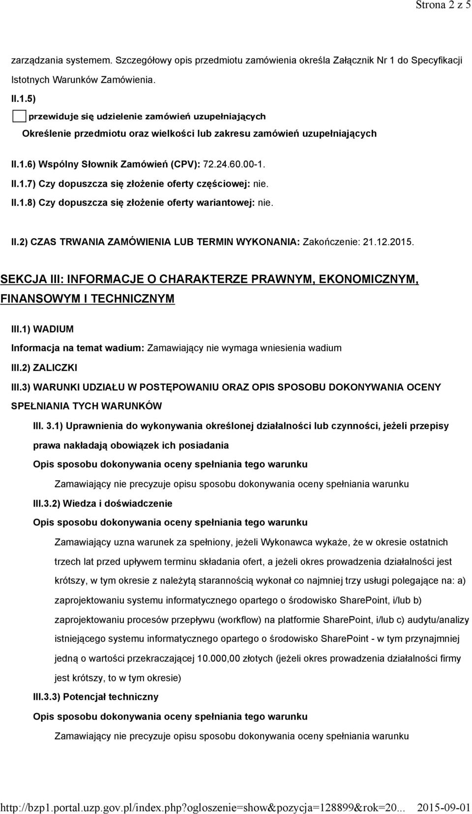 24.60.00-1. II.1.7) Czy dopuszcza się złożenie oferty częściowej: nie. II.1.8) Czy dopuszcza się złożenie oferty wariantowej: nie. II.2) CZAS TRWANIA ZAMÓWIENIA LUB TERMIN WYKONANIA: Zakończenie: 21.