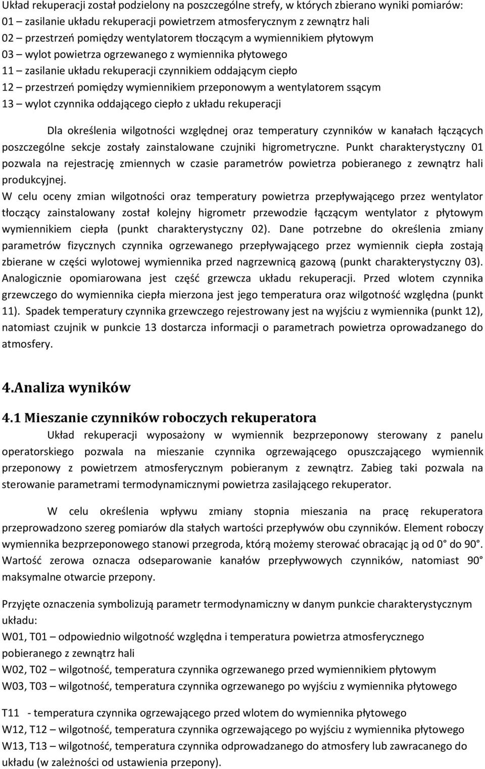 przeponowym a wentylatorem ssącym 13 wylot czynnika oddającego ciepło z układu rekuperacji Dla określenia wilgotności względnej oraz temperatury czynników w kanałach łączących poszczególne sekcje