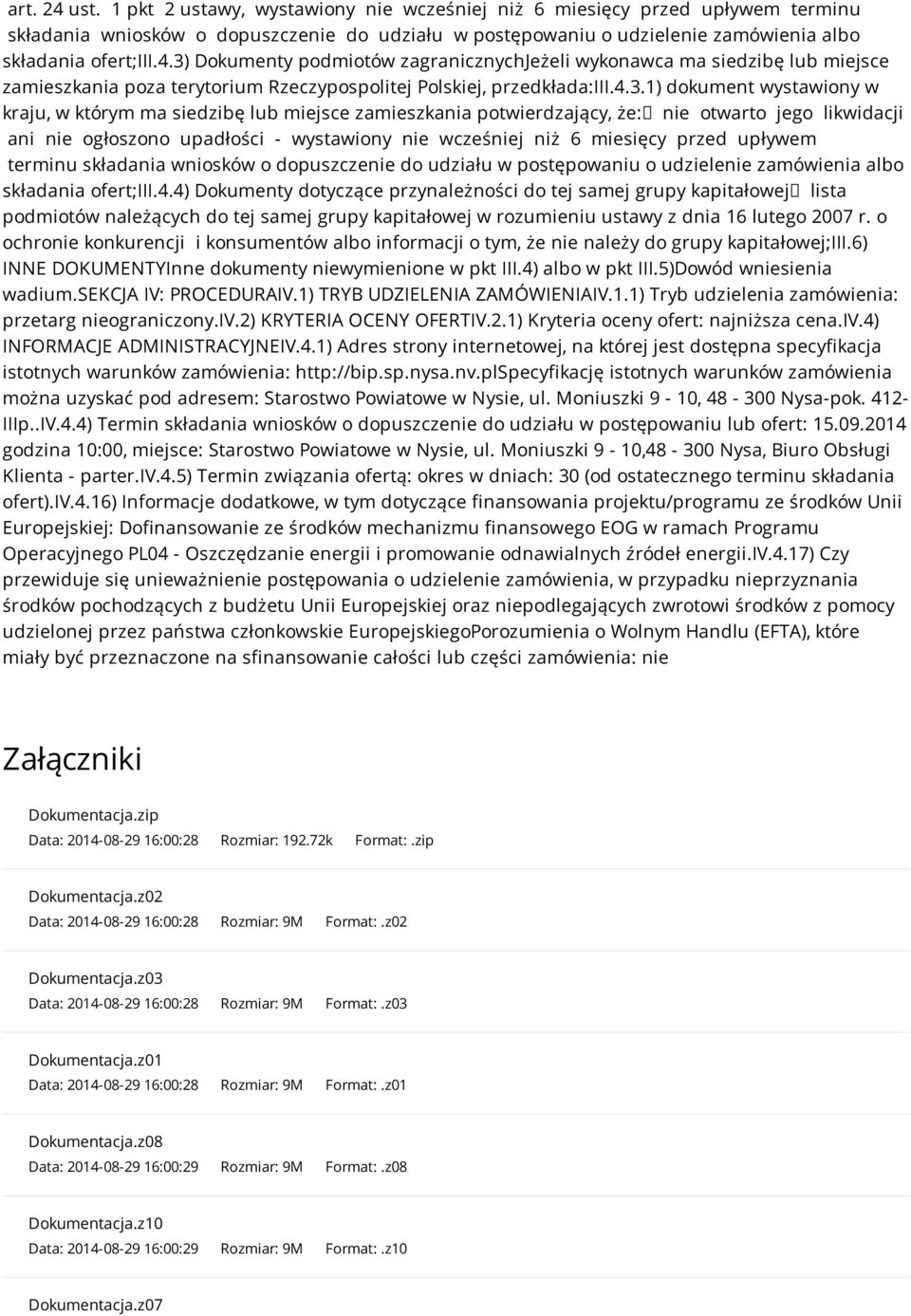 siedzibę lub miejsce zamieszkania potwierdzający, że: nie otwarto jego likwidacji ani nie ogłoszono upadłości - wystawiony nie wcześniej niż 6 miesięcy przed upływem terminu składania wniosków o