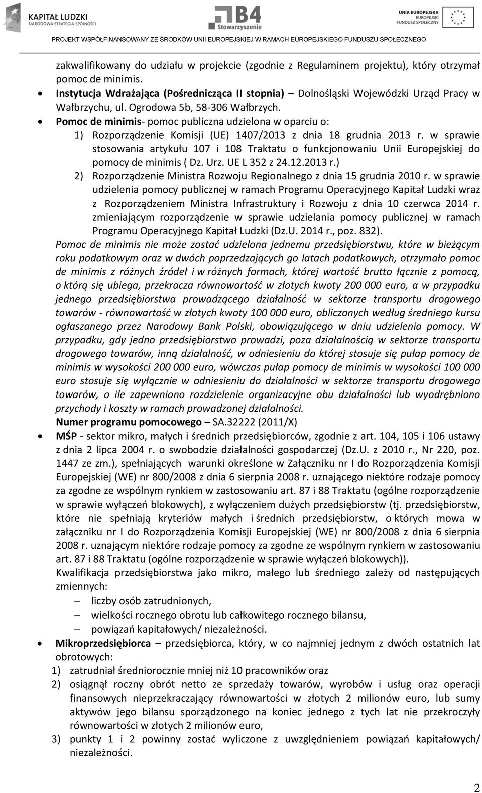 Pomoc de minimis- pomoc publiczna udzielona w oparciu o: 1) Rozporządzenie Komisji (UE) 1407/2013 z dnia 18 grudnia 2013 r.