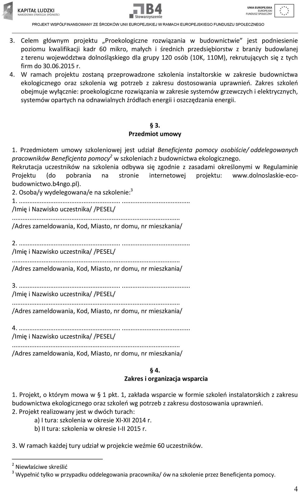 W ramach projektu zostaną przeprowadzone szkolenia instaltorskie w zakresie budownictwa ekologicznego oraz szkolenia wg potrzeb z zakresu dostosowania uprawnień.