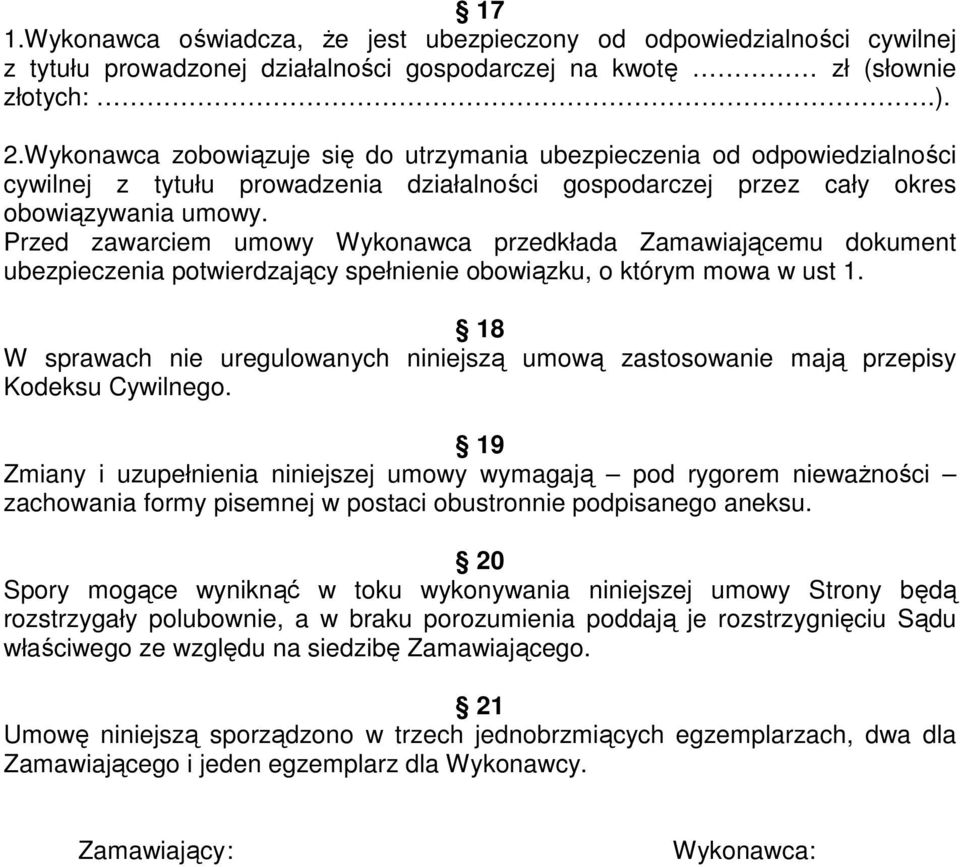 Przed zawarciem umowy Wykonawca przedkłada Zamawiającemu dokument ubezpieczenia potwierdzający spełnienie obowiązku, o którym mowa w ust 1.