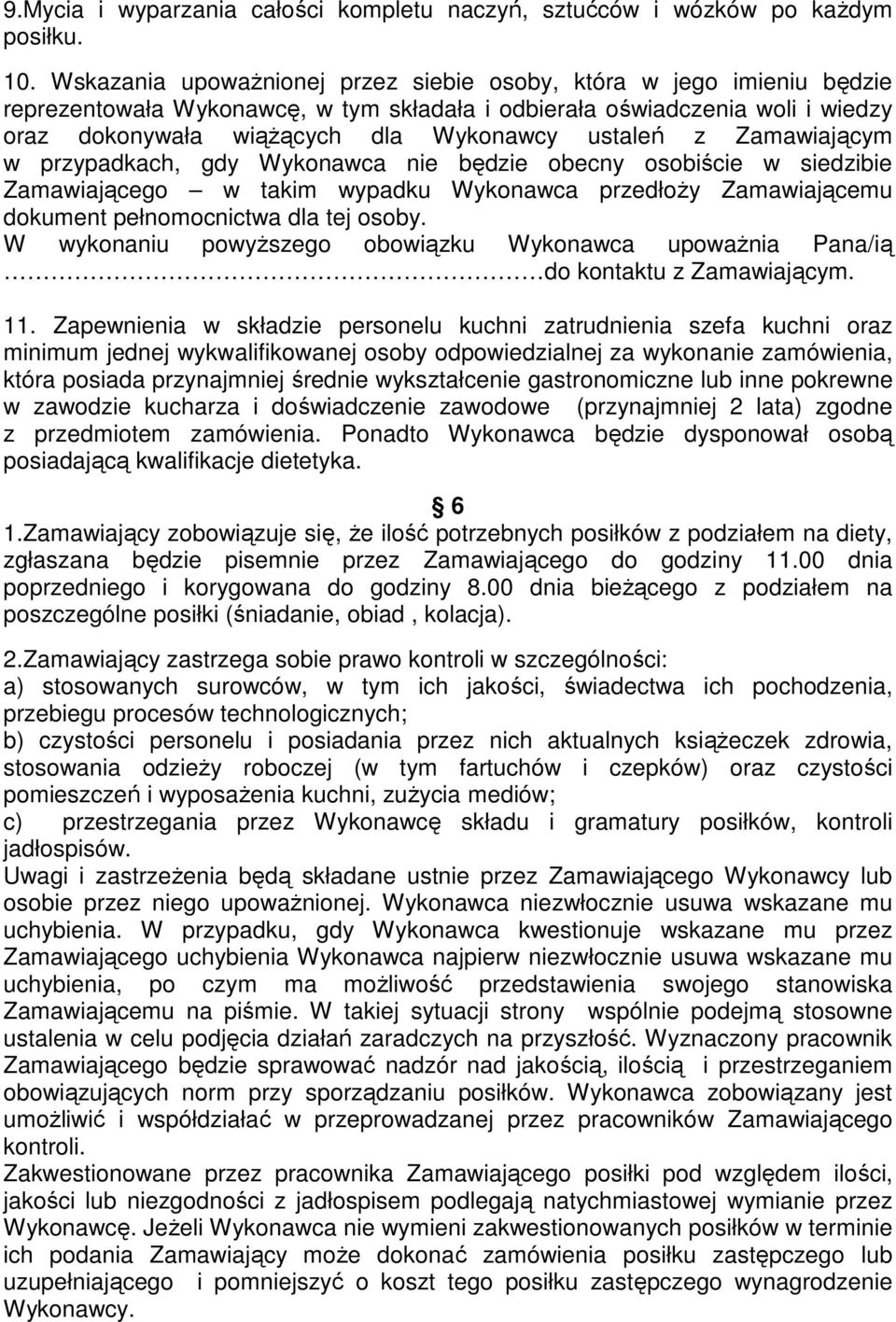 z Zamawiającym w przypadkach, gdy Wykonawca nie będzie obecny osobiście w siedzibie Zamawiającego w takim wypadku Wykonawca przedłoży Zamawiającemu dokument pełnomocnictwa dla tej osoby.