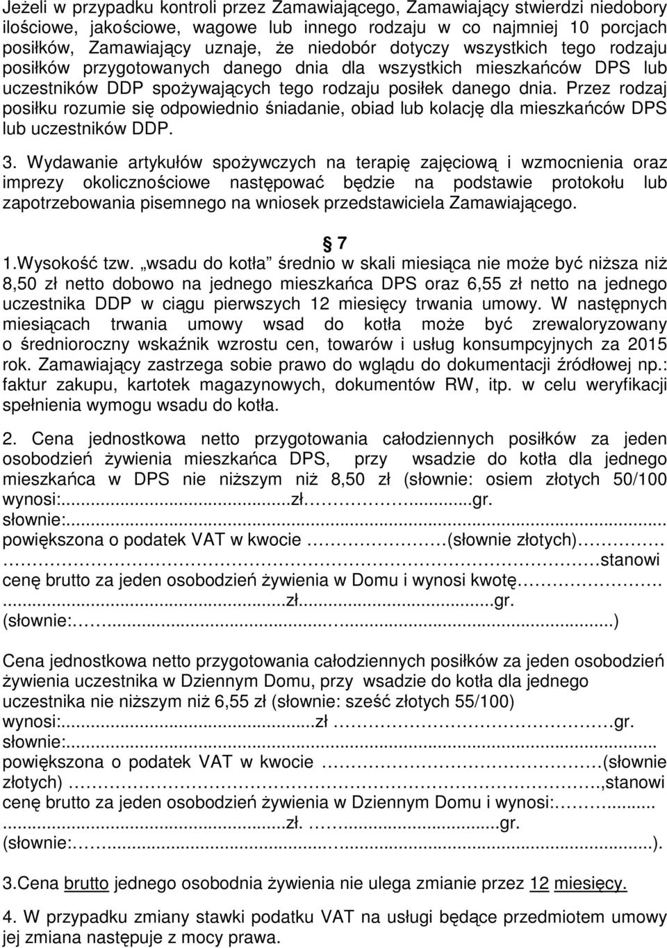 Przez rodzaj posiłku rozumie się odpowiednio śniadanie, obiad lub kolację dla mieszkańców DPS lub uczestników DDP. 3.