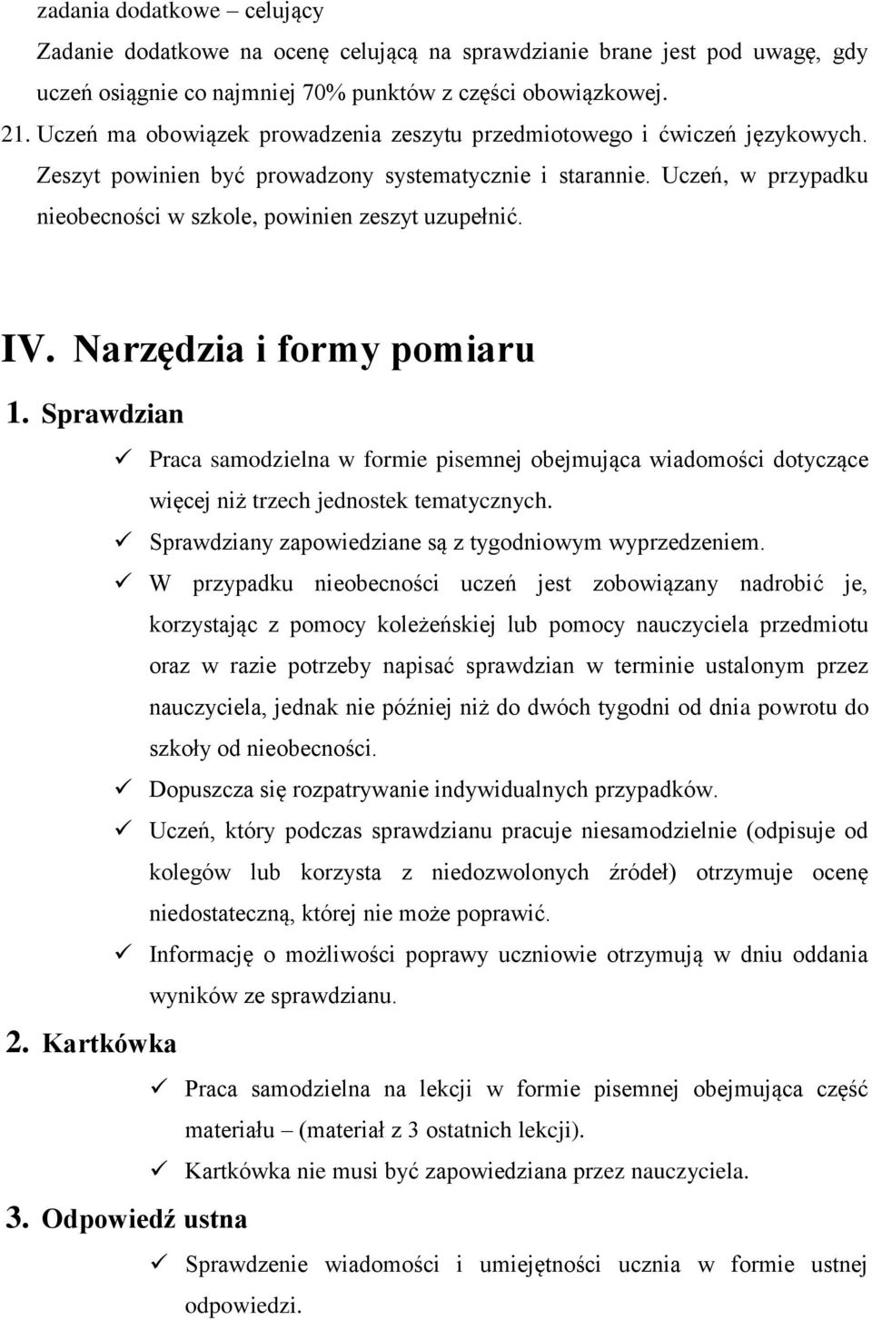 Uczeń, w przypadku nieobecności w szkole, powinien zeszyt uzupełnić. IV. Narzędzia i formy pomiaru 1. Sprawdzian 2.