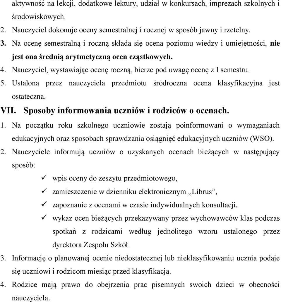 Nauczyciel, wystawiając ocenę roczną, bierze pod uwagę ocenę z I semestru. 5. Ustalona przez nauczyciela przedmiotu śródroczna ocena klasyfikacyjna jest ostateczna. VII.