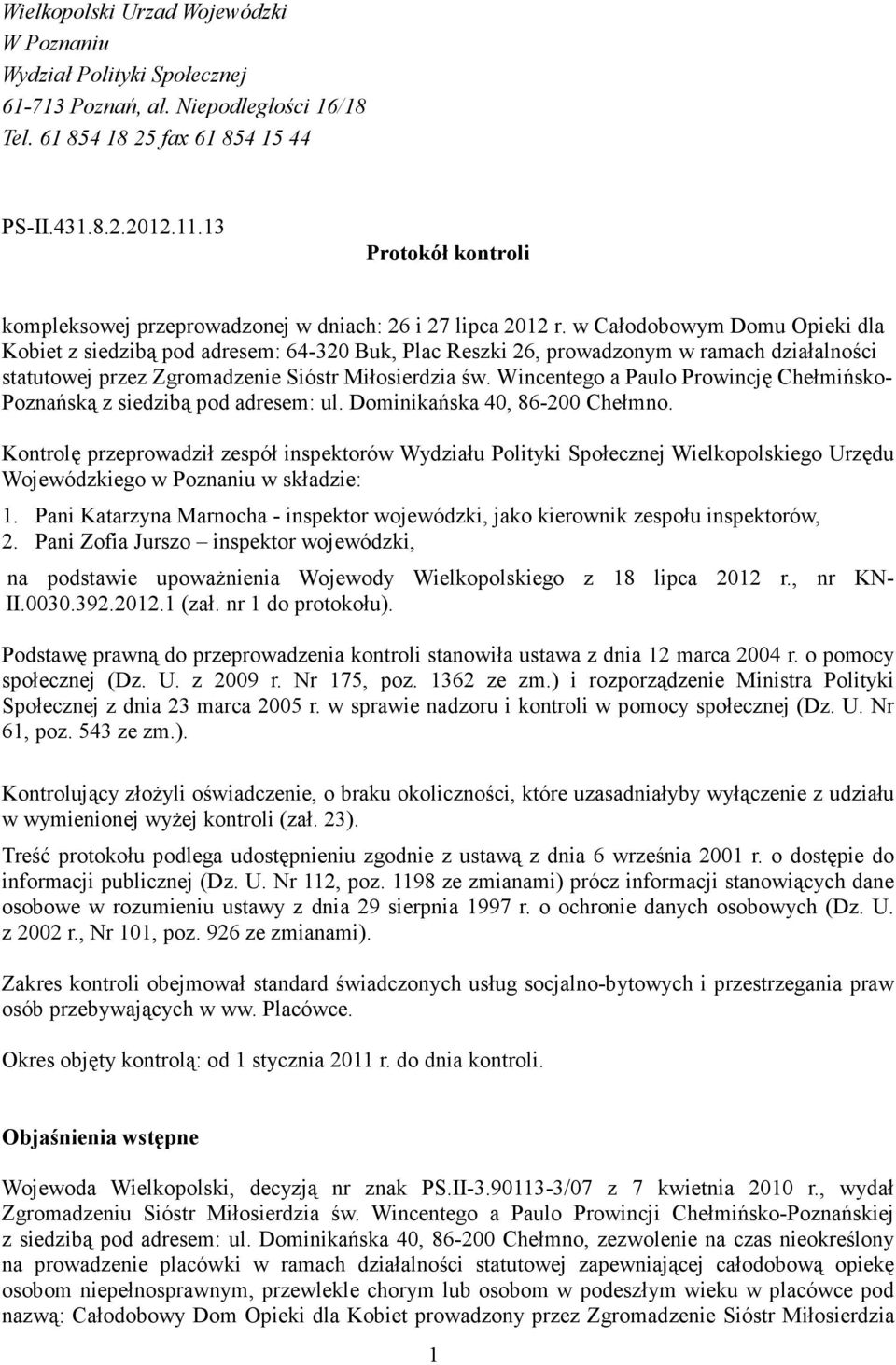 w Całodobowym Domu Opieki dla Kobiet z siedzibą pod adresem: 64-320 Buk, Plac Reszki 26, prowadzonym w ramach działalności statutowej przez Zgromadzenie Sióstr Miłosierdzia św.