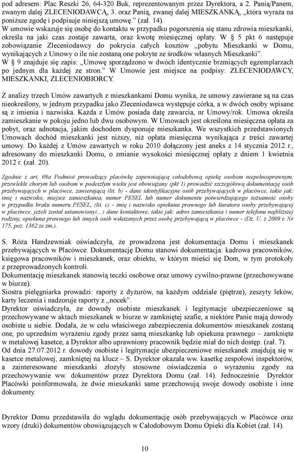 W umowie wskazuje się osobę do kontaktu w przypadku pogorszenia się stanu zdrowia mieszkanki, określa na jaki czas zostaje zawarta, oraz kwotę miesięcznej opłaty.