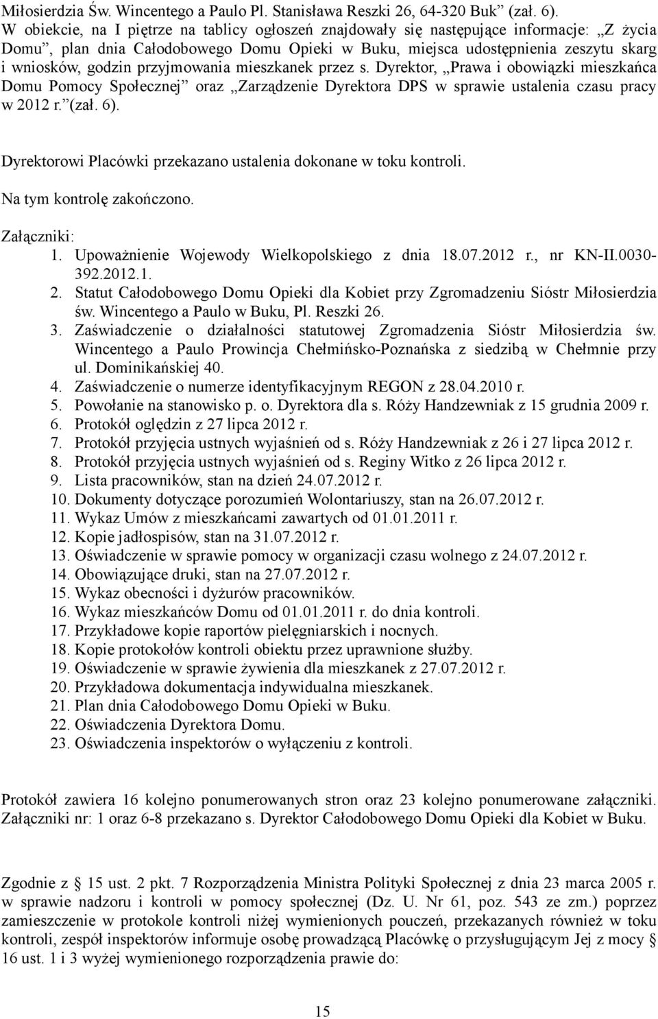 przyjmowania mieszkanek przez s. Dyrektor, Prawa i obowiązki mieszkańca Domu Pomocy Społecznej oraz Zarządzenie Dyrektora DPS w sprawie ustalenia czasu pracy w 2012 r. (zał. 6).