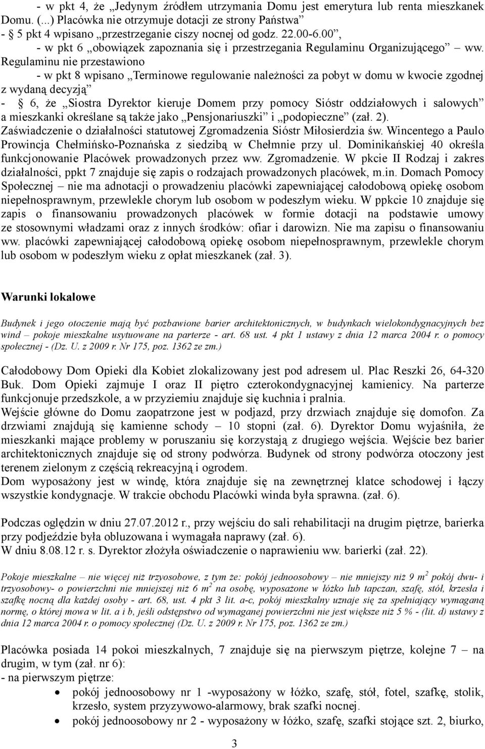 Regulaminu nie przestawiono - w pkt 8 wpisano Terminowe regulowanie naleŝności za pobyt w domu w kwocie zgodnej z wydaną decyzją - 6, Ŝe Siostra Dyrektor kieruje Domem przy pomocy Sióstr oddziałowych