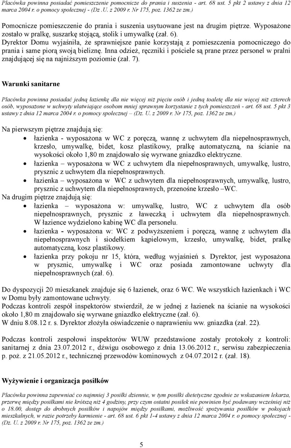 Dyrektor Domu wyjaśniła, Ŝe sprawniejsze panie korzystają z pomieszczenia pomocniczego do prania i same piorą swoją bieliznę.