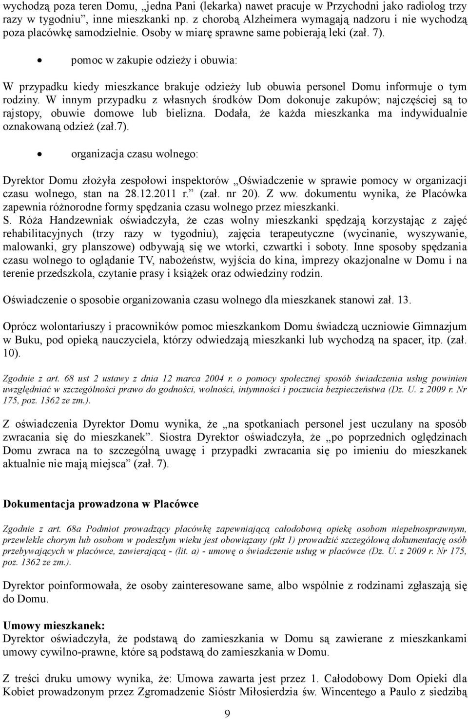 pomoc w zakupie odzieŝy i obuwia: W przypadku kiedy mieszkance brakuje odzieŝy lub obuwia personel Domu informuje o tym rodziny.