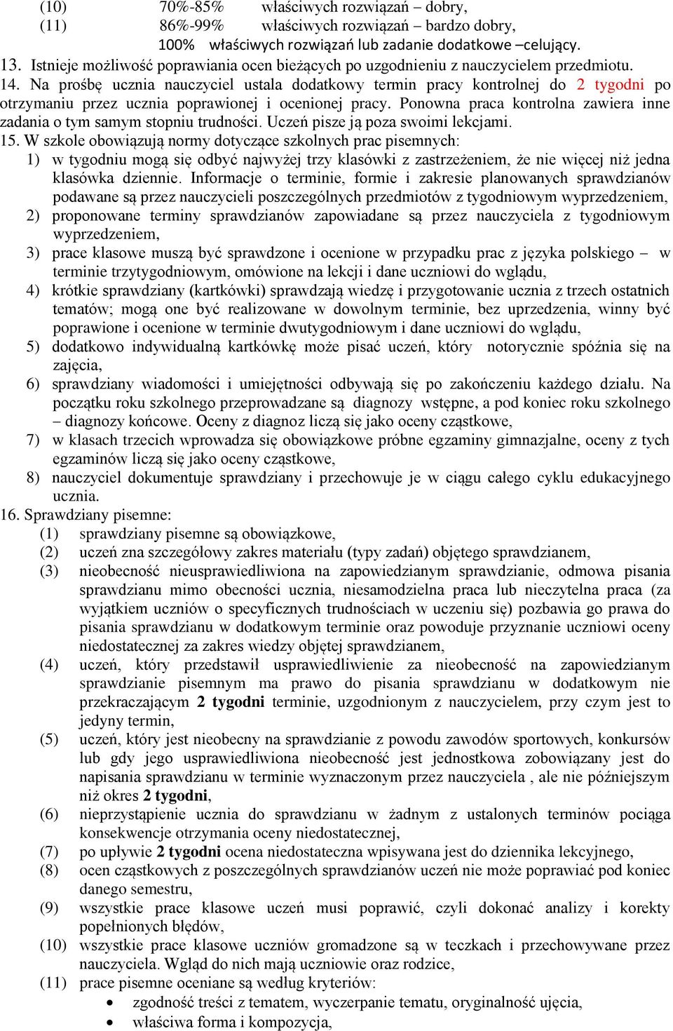 Na prośbę ucznia nauczyciel ustala dodatkowy termin pracy kontrolnej do 2 tygodni po otrzymaniu przez ucznia poprawionej i ocenionej pracy.