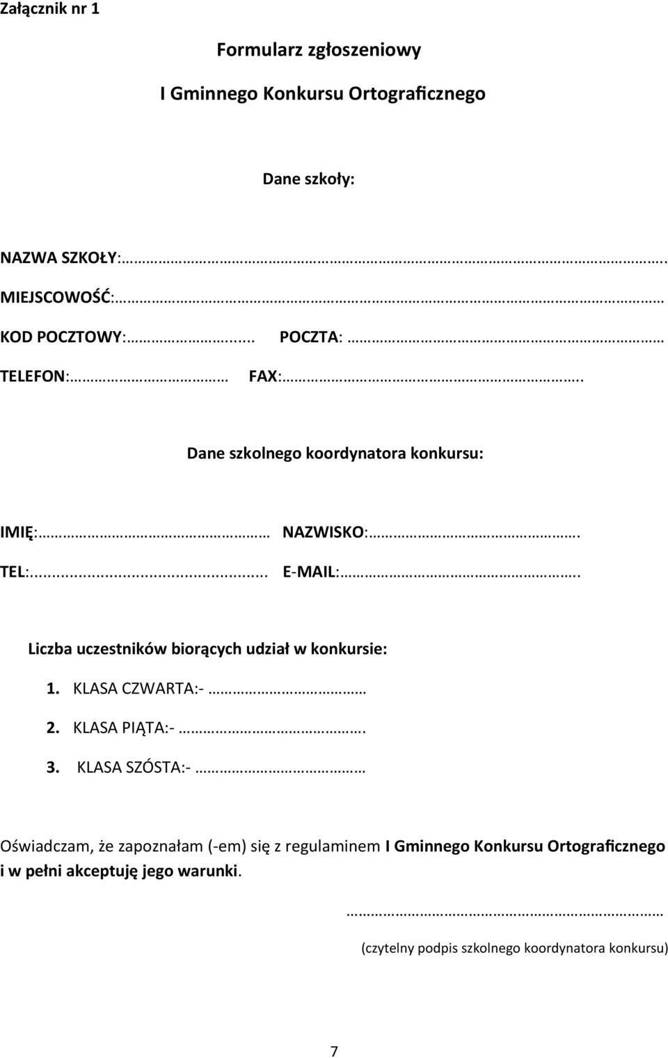 . Liczba uczestników biorących udział w konkursie: 1. KLASA CZWARTA:- 2. KLASA PIĄTA:-. 3.