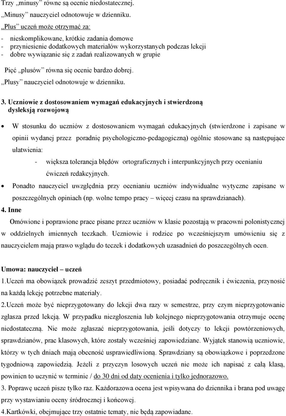 plusów równa się ocenie bardzo dobrej. Plusy nauczyciel odnotowuje w dzienniku. 3. Uczniowie z dostosowaniem wymagań edukacyjnych i stwierdzoną dysleksją rozwojową 4.