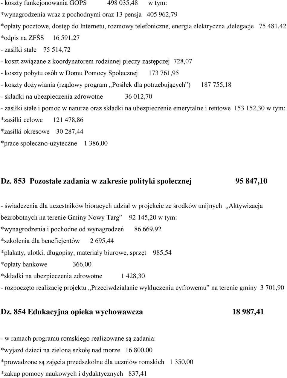 dożywiania (rządowy program Posiłek dla potrzebujących ) 187 755,18 - składki na ubezpieczenia zdrowotne 36 012,70 - zasiłki stałe i pomoc w naturze oraz składki na ubezpieczenie emerytalne i rentowe