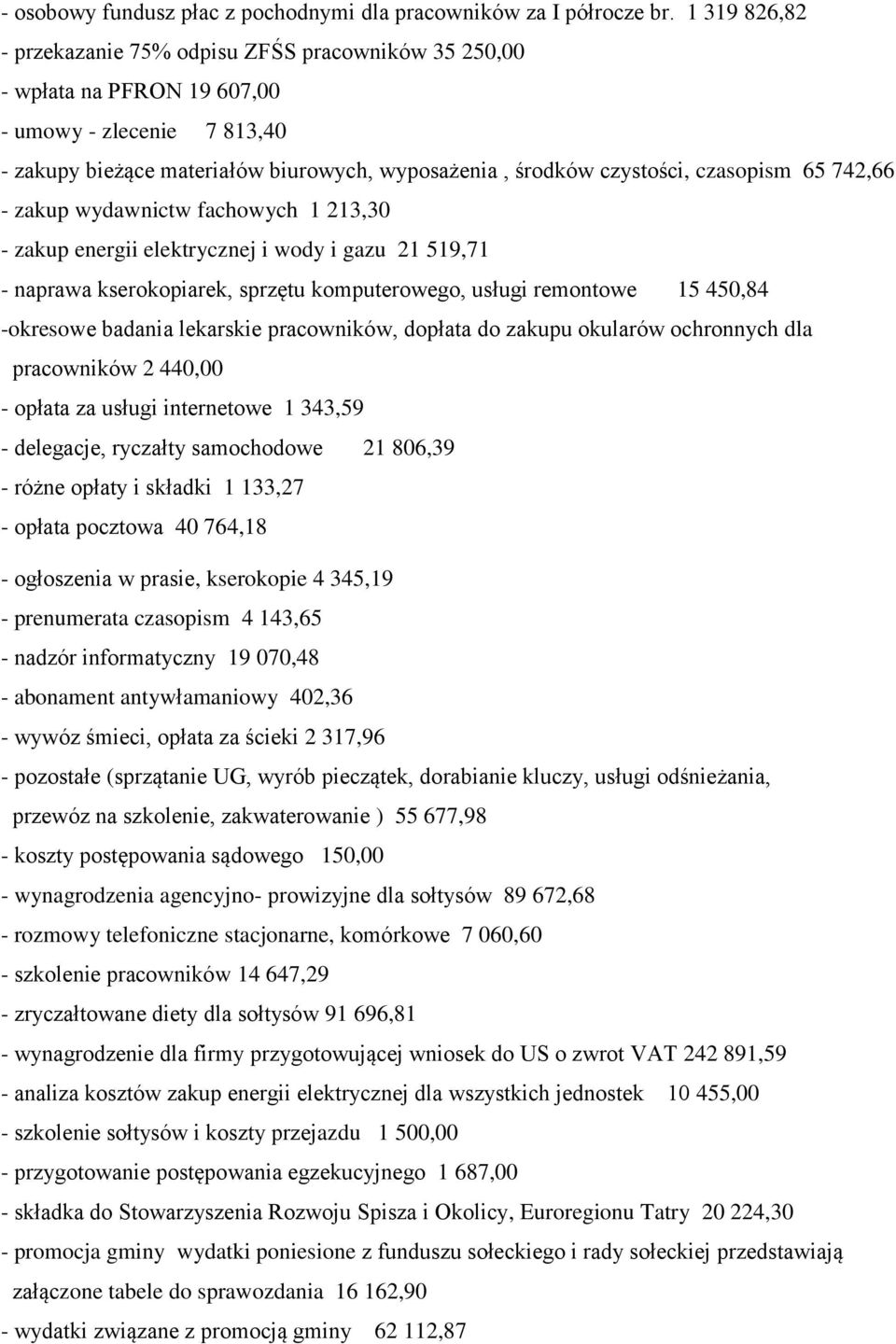 czasopism 65 742,66 - zakup wydawnictw fachowych 1 213,30 - zakup energii elektrycznej i wody i gazu 21 519,71 - naprawa kserokopiarek, sprzętu komputerowego, usługi remontowe 15 450,84 -okresowe