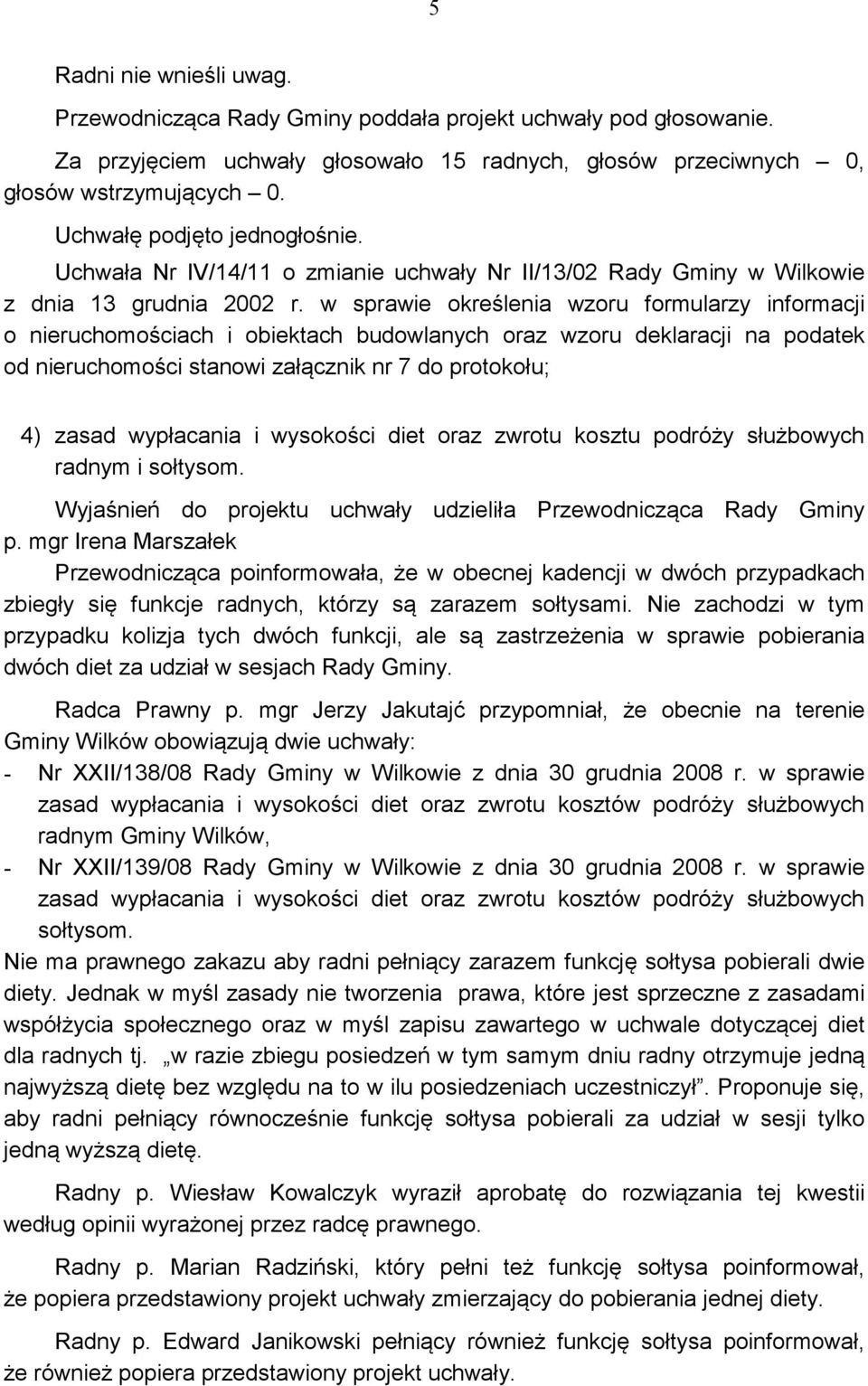 i wysokości diet oraz zwrotu kosztu podróży służbowych radnym i sołtysom. Wyjaśnień do projektu uchwały udzieliła Przewodnicząca Rady Gminy p.