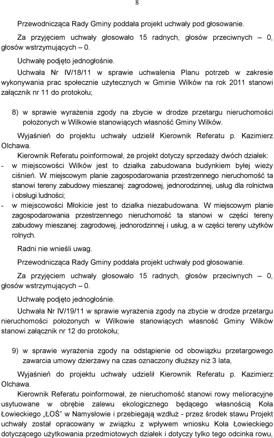 Kierownik Referatu poinformował, że projekt dotyczy sprzedaży dwóch działek: - w miejscowości Wilków jest to działka zabudowana budynkiem byłej wieży ciśnień.