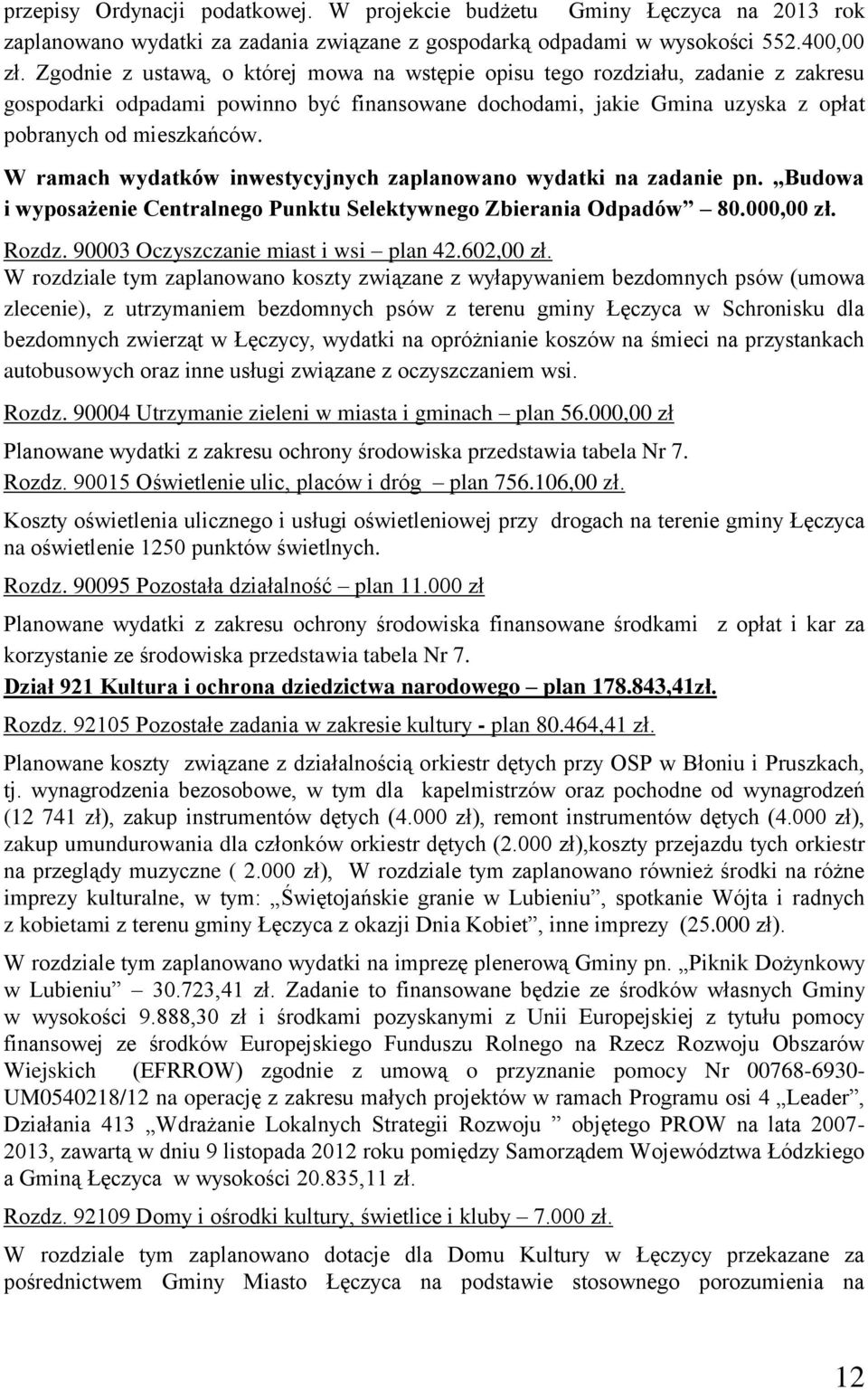 W ramach wydatków inwestycyjnych zaplanowano wydatki na zadanie pn. Budowa i wyposażenie Centralnego Punktu Selektywnego Zbierania Odpadów 80.000,00 zł. Rozdz. 90003 Oczyszczanie miast i wsi plan 42.