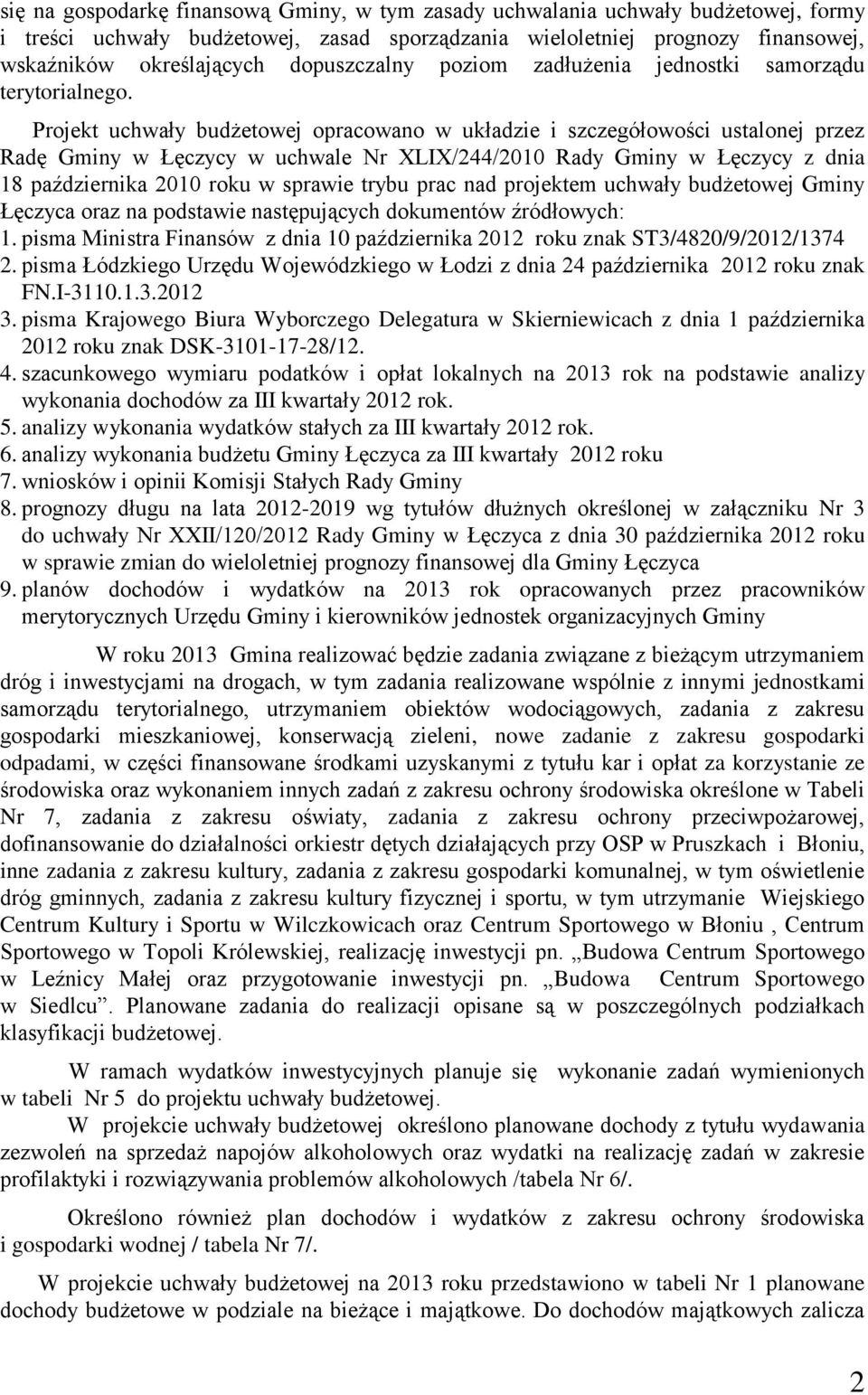 Projekt uchwały budżetowej opracowano w układzie i szczegółowości ustalonej przez Radę Gminy w Łęczycy w uchwale Nr XLIX/244/2010 Rady Gminy w Łęczycy z dnia 18 października 2010 roku w sprawie trybu