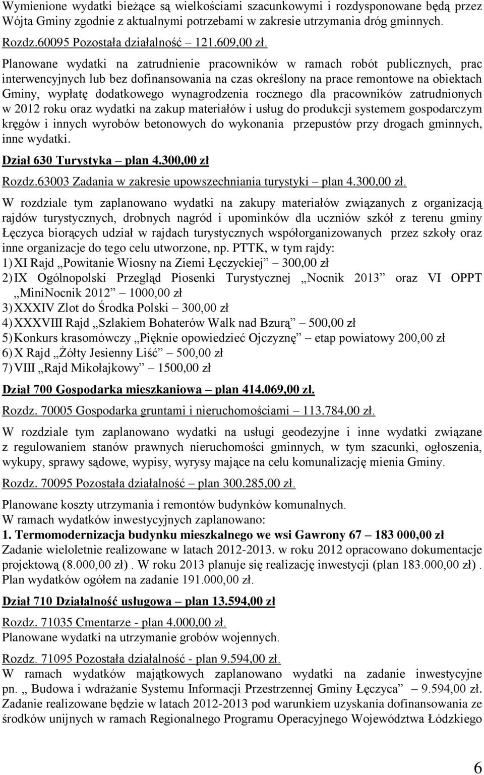 Planowane wydatki na zatrudnienie pracowników w ramach robót publicznych, prac interwencyjnych lub bez dofinansowania na czas określony na prace remontowe na obiektach Gminy, wypłatę dodatkowego