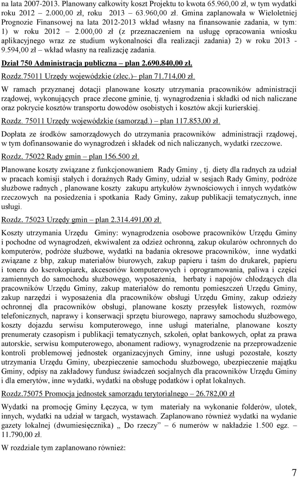 000,00 zł (z przeznaczeniem na usługę opracowania wniosku aplikacyjnego wraz ze studium wykonalności dla realizacji zadania) 2) w roku 2013-9.594,00 zł wkład własny na realizację zadania.