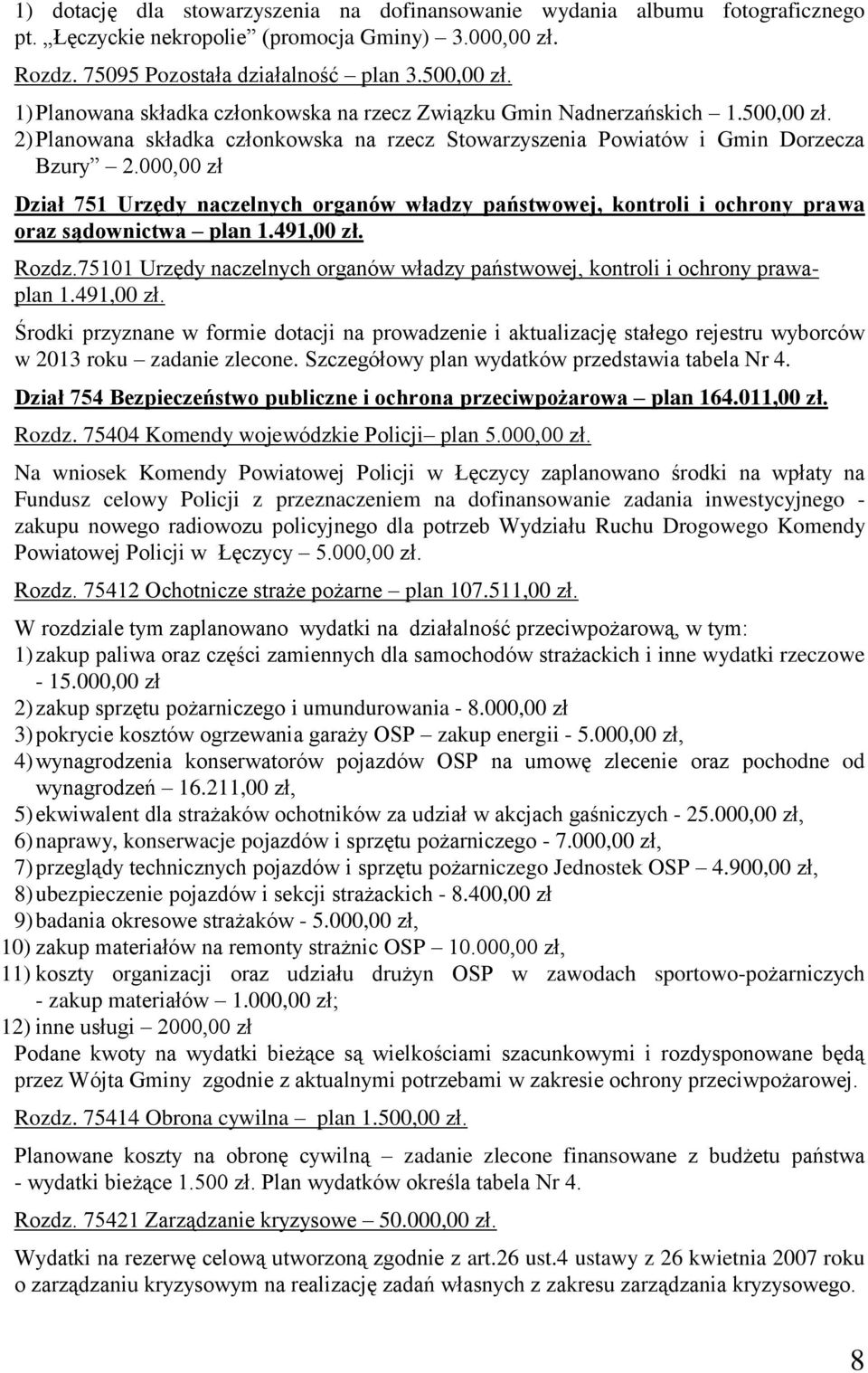 000,00 zł Dział 751 Urzędy naczelnych organów władzy państwowej, kontroli i ochrony prawa oraz sądownictwa plan 1.491,00 zł. Rozdz.