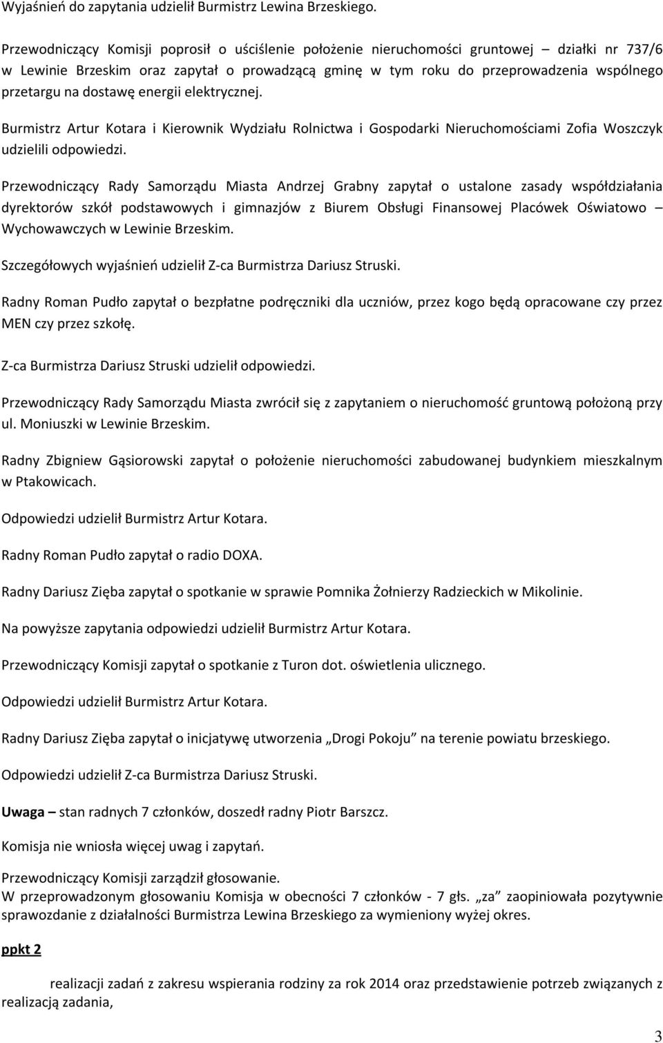 dostawę energii elektrycznej. Burmistrz Artur Kotara i Kierownik Wydziału Rolnictwa i Gospodarki Nieruchomościami Zofia Woszczyk udzielili odpowiedzi.