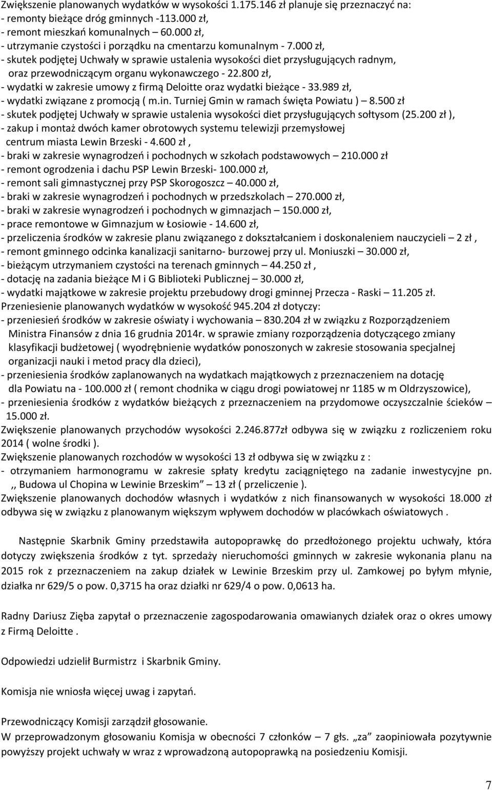 000 zł, - skutek podjętej Uchwały w sprawie ustalenia wysokości diet przysługujących radnym, oraz przewodniczącym organu wykonawczego - 22.