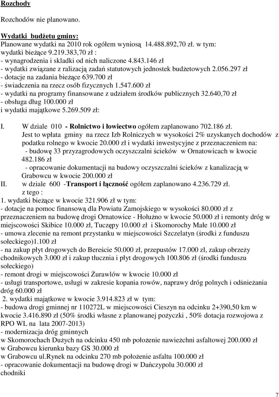 700 zł - świadczenia na rzecz osób fizycznych 1.547.600 zł - wydatki na programy finansowane z udziałem środków publicznych 32.640,70 zł - obsługa dług 100.000 zł i wydatki majątkowe 5.269.509 zł: I.