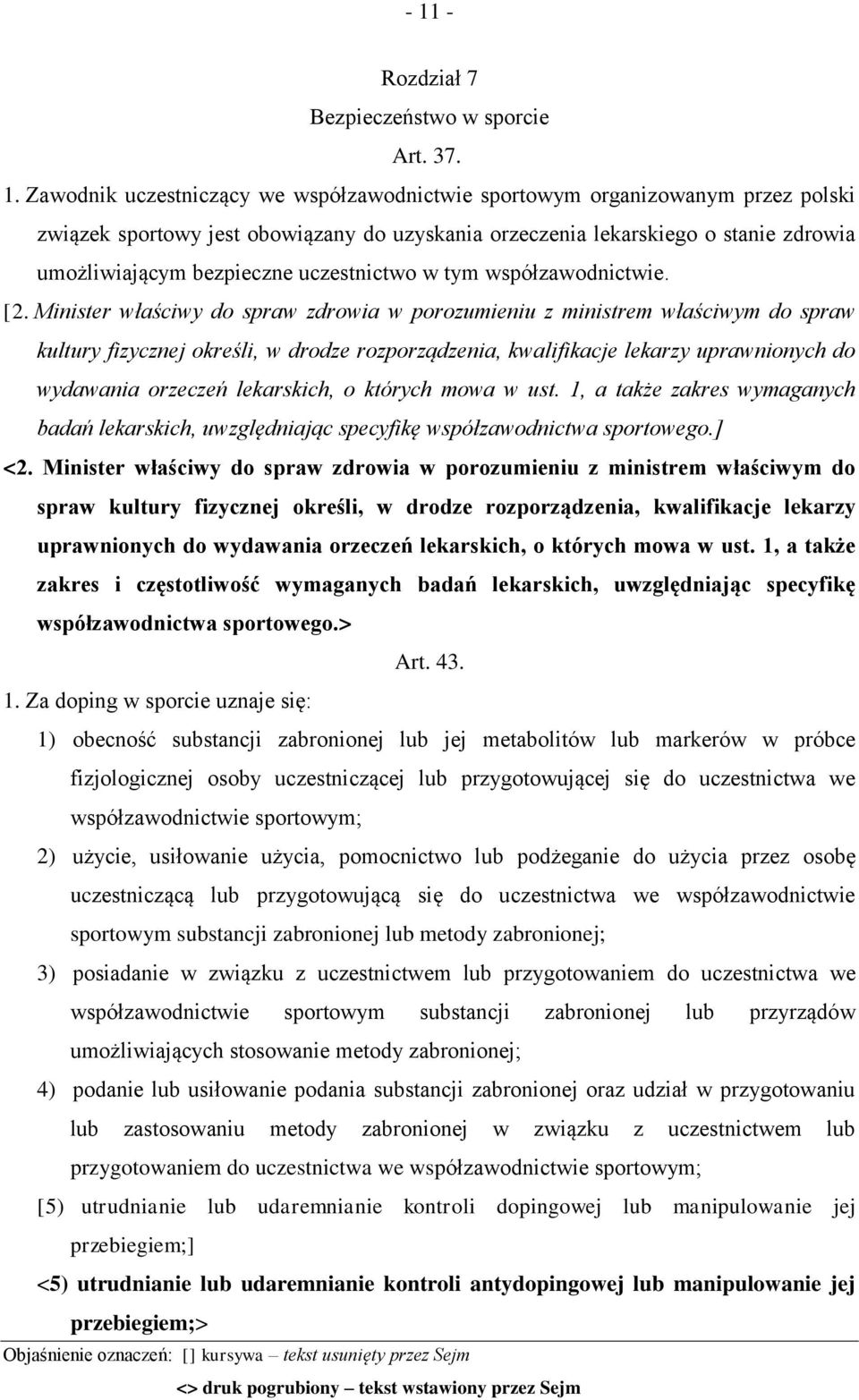 Minister właściwy do spraw zdrowia w porozumieniu z ministrem właściwym do spraw kultury fizycznej określi, w drodze rozporządzenia, kwalifikacje lekarzy uprawnionych do wydawania orzeczeń