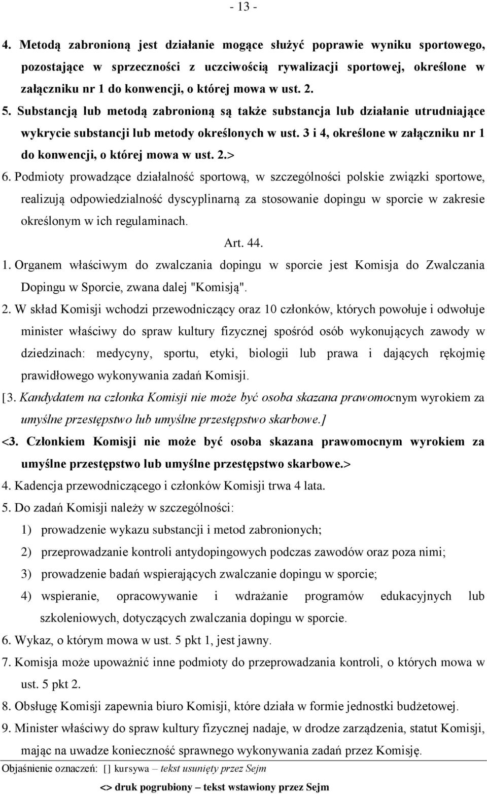 ust. 2. 5. Substancją lub metodą zabronioną są także substancja lub działanie utrudniające wykrycie substancji lub metody określonych w ust.