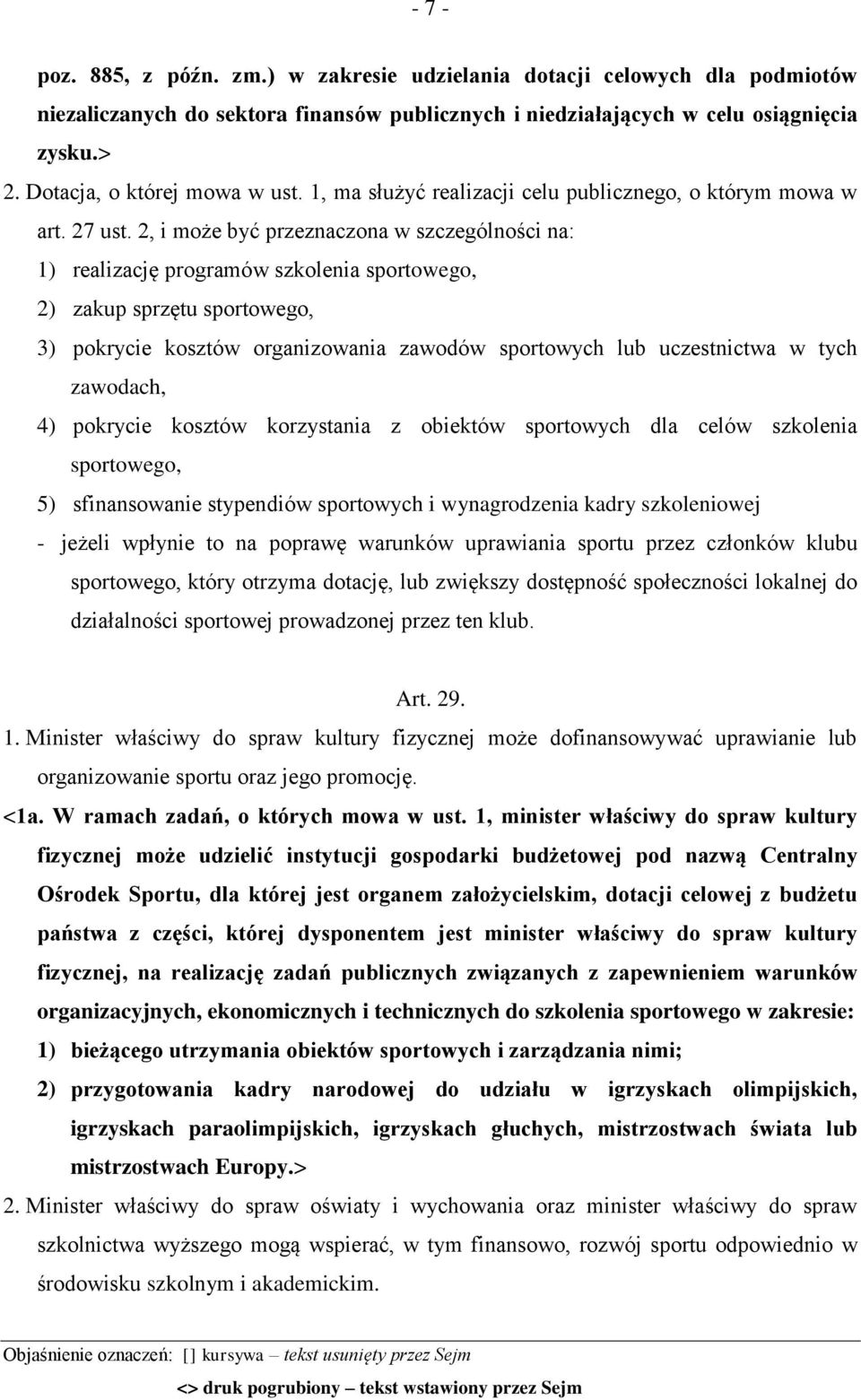 2, i może być przeznaczona w szczególności na: 1) realizację programów szkolenia sportowego, 2) zakup sprzętu sportowego, 3) pokrycie kosztów organizowania zawodów sportowych lub uczestnictwa w tych