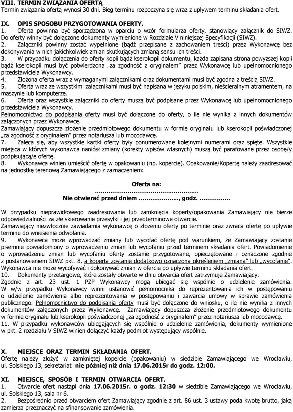 Załączniki powinny zostać wypełnione (bądź przepisane z zachowaniem treści) przez Wykonawcę bez dokonywania w nich jakichkolwiek zmian skutkujących zmianą sensu ich treści. 3.