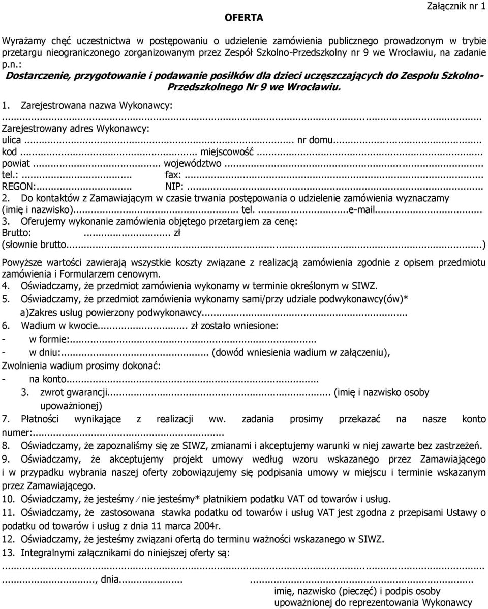 .. Zarejestrowany adres Wykonawcy: ulica... nr domu... kod... miejscowość... powiat... województwo... tel.:... fax:... REGON:... NIP:... 2.