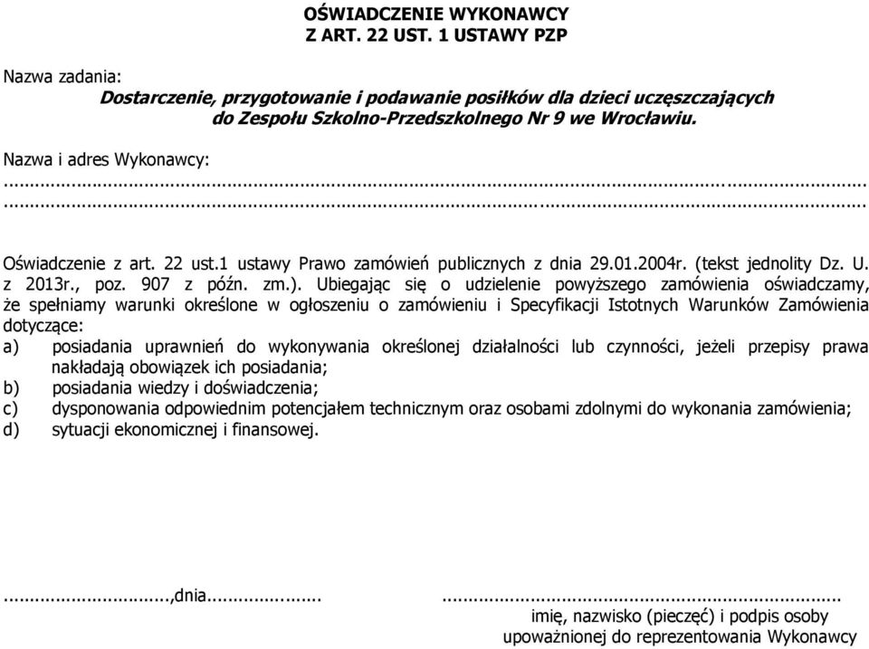 Ubiegając się o udzielenie powyższego zamówienia oświadczamy, że spełniamy warunki określone w ogłoszeniu o zamówieniu i Specyfikacji Istotnych Warunków Zamówienia dotyczące: a) posiadania uprawnień