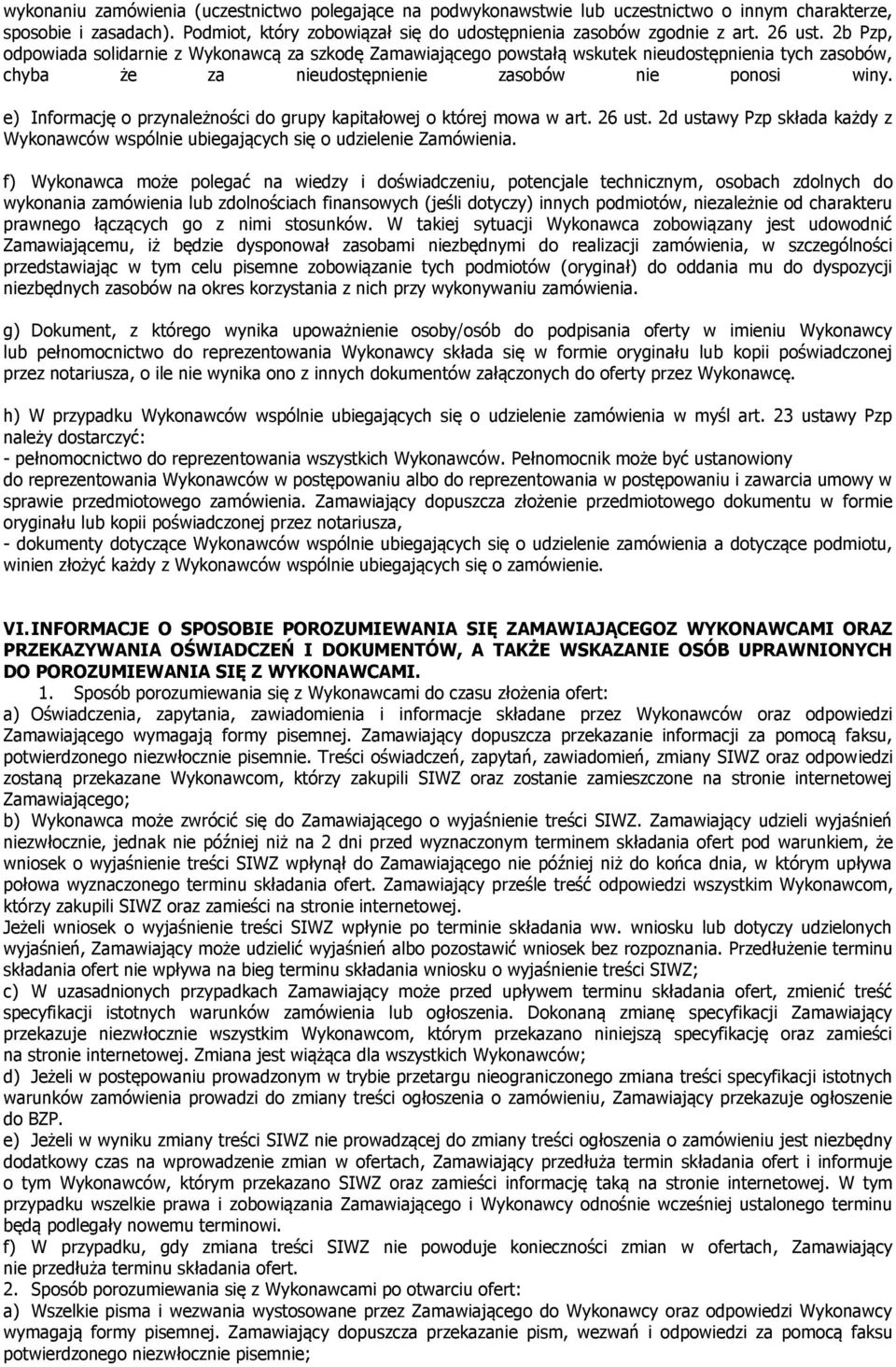 e) Informację o przynależności do grupy kapitałowej o której mowa w art. 26 ust. 2d ustawy Pzp składa każdy z Wykonawców wspólnie ubiegających się o udzielenie Zamówienia.