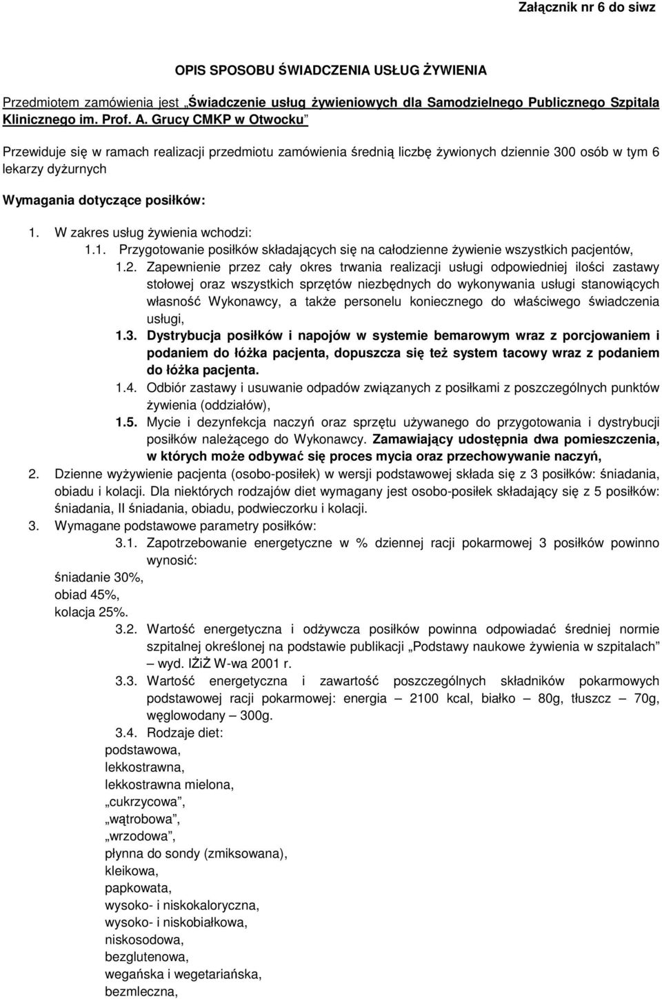 W zakres usług żywienia wchodzi: 1.1. Przygotowanie posiłków składających się na całodzienne żywienie wszystkich pacjentów, 1.2.