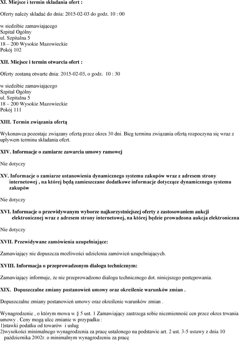 Termin związania ofertą Wykonawca pozostaje związany ofertą przez okres 30 dni. Bieg terminu związania ofertą rozpoczyna się wraz z upływem terminu składania ofert. XIV.