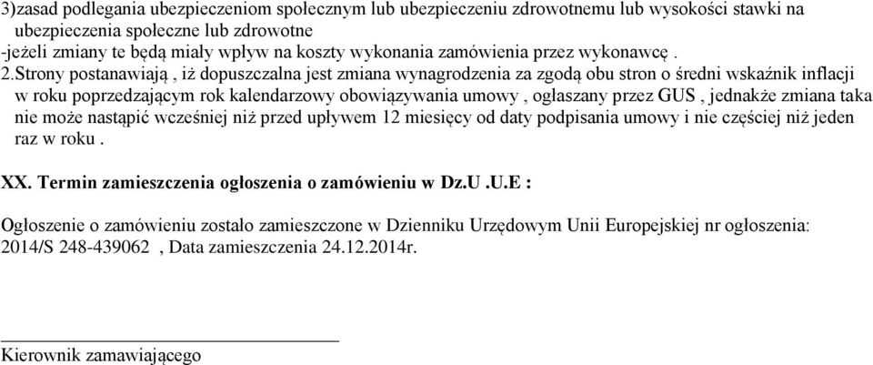 Strony postanawiają, iż dopuszczalna jest zmiana wynagrodzenia za zgodą obu stron o średni wskaźnik inflacji w roku poprzedzającym rok kalendarzowy obowiązywania umowy, ogłaszany przez GUS,