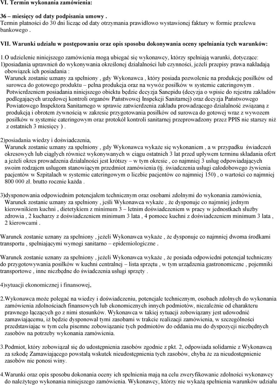 O udzielenie niniejszego zamówienia mogą ubiegać się wykonawcy, którzy spełniają warunki, dotyczące: 1)posiadania uprawnień do wykonywania określonej działalności lub czynności, jeżeli przepisy prawa