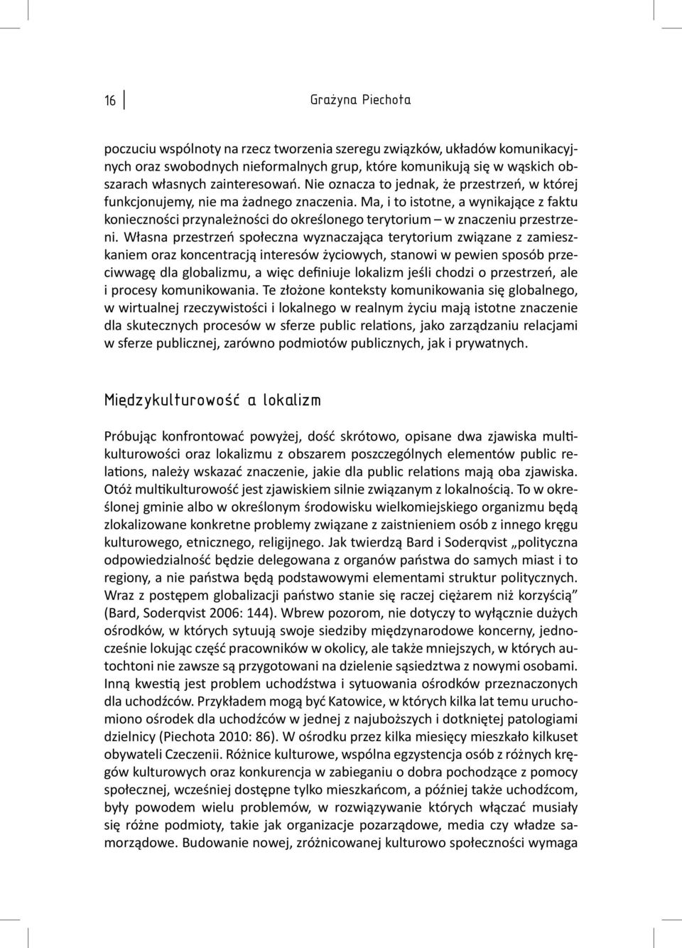 Ma, i to istotne, a wynikające z faktu konieczności przynależności do określonego terytorium w znaczeniu przestrzeni.