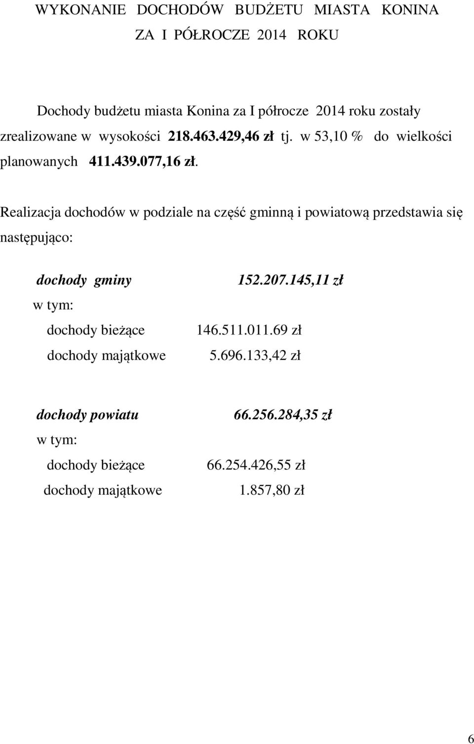 Realizacja dochodów w podziale na część gminną i powiatową przedstawia się następująco: dochody gminy dochody bieżące dochody