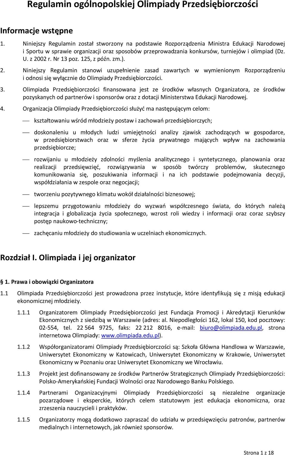 z 2002 r. Nr 13 poz. 125, z późn. zm.). 2. Niniejszy Regulamin stanowi uzupełnienie zasad zawartych w wymienionym Rozporządzeniu i odnosi się wyłącznie do Olimpiady Przedsiębiorczości. 3.