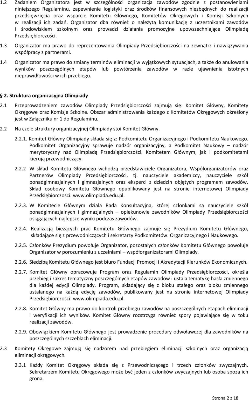 Organizator dba również o należytą komunikację z uczestnikami zawodów i środowiskiem szkolnym oraz prowadzi działania promocyjne upowszechniające Olimpiadę Przedsiębiorczości. 1.